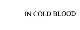 IN COLD BLOOD trademark