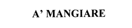 A' MANGIARE trademark
