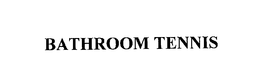 BATHROOM TENNIS trademark