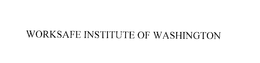 WORKSAFE INSTITUTE OF WASHINGTON trademark