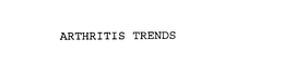 ARTHRITIS TRENDS trademark