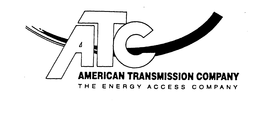 ATC AMERICAN TRANSMISSION COMPANY THE ENERGY ACCESS COMPANY trademark