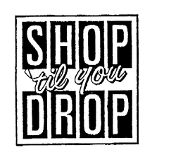 SHOP 'TIL YOU DROP trademark