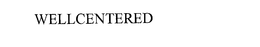 WELLCENTERED trademark