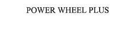 POWER WHEEL PLUS trademark