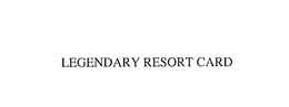 LEGENDARY RESORT CARD trademark