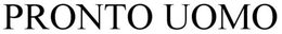 PRONTO UOMO trademark