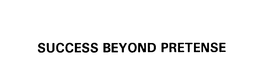 SUCCESS BEYOND PRETENSE trademark