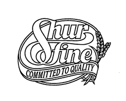 SHUR FINE COMMITTED TO QUALITY trademark