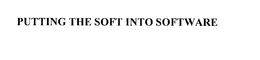 PUTTING THE SOFT INTO SOFTWARE trademark