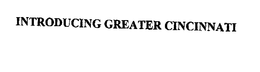 INTRODUCING GREATER CINCINNATI trademark