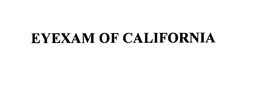 EYEXAM OF CALIFORNIA trademark