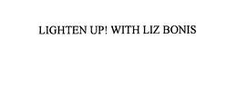 LIGHTEN UP! WITH LIZ BONIS trademark