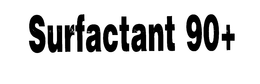 SURFACTANT 90+ trademark