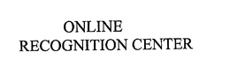 ONLINE RECOGNITION CENTER trademark