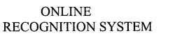 ONLINE RECOGNITION SYSTEM trademark