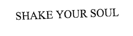 SHAKE YOUR SOUL trademark