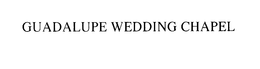 GUADALUPE WEDDING CHAPEL trademark