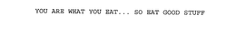 YOU ARE WHAT YOU EAT... SO EAT GOOD STUFF trademark