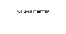 WE MAKE IT BETTER trademark
