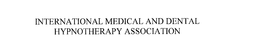 INTERNATIONAL MEDICAL AND DENTAL HYPNOTHERAPY ASSOCIATION trademark