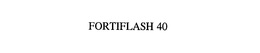 FORTIFLASH 40 trademark