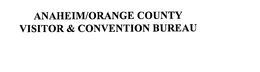 ANAHEIM/ORANGE COUNTY VISITOR & CONVENTION BUREAU trademark