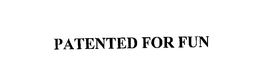 PATENTED FOR FUN trademark