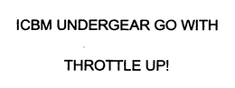 ICBM UNDERGEAR GO WITH THROTTLE UP! trademark