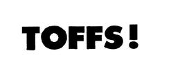 TOFFS ! trademark
