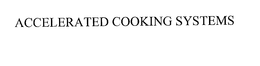 ACCELERATED COOKING SYSTEMS trademark