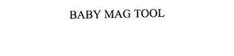 BABY MAG TOOL trademark