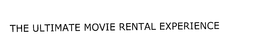 THE ULTIMATE MOVIE RENTAL EXPERIENCE trademark