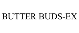 BUTTER BUDS-EX trademark