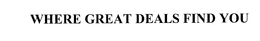 WHERE GREAT DEALS FIND YOU trademark