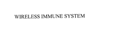 WIRELESS IMMUNE SYSTEM trademark