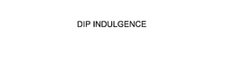DIP INDULGENCE trademark