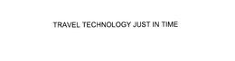 TRAVEL TECHNOLOGY JUST IN TIME trademark