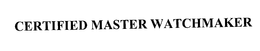 CERTIFIED MASTER WATCHMAKER trademark