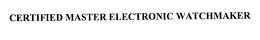 CERTIFIED MASTER ELECTRONIC WATCHMAKER trademark