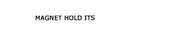 MAGNET HOLD ITS trademark