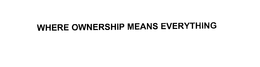 WHERE OWNERSHIP MEANS EVERYTHING trademark