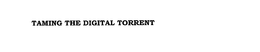 TAMING THE DIGITAL TORRENT trademark
