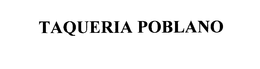 TAQUERIA POBLANO trademark