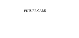 FUTURE CARE trademark