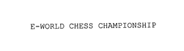 E-WORLD CHESS CHAMPIONSHIP trademark