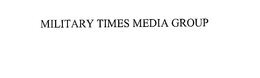 MILITARY TIMES MEDIA GROUP trademark