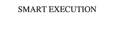 SMART EXECUTION trademark
