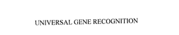 UNIVERSAL GENE RECOGNITION trademark