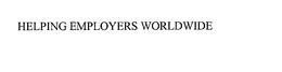 HELPING EMPLOYERS WORLDWIDE trademark